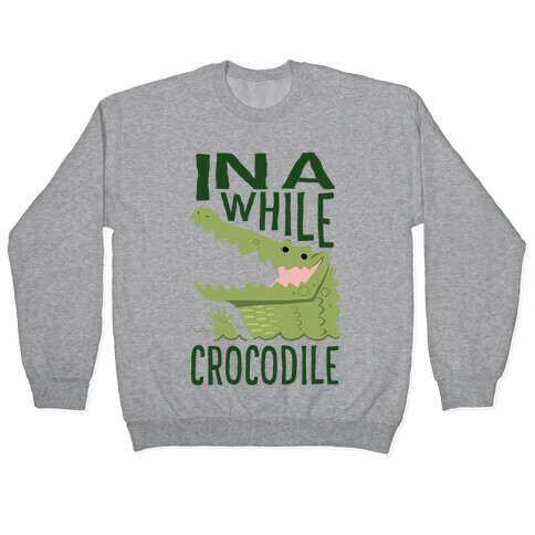 In a While, Crocodile Pullover