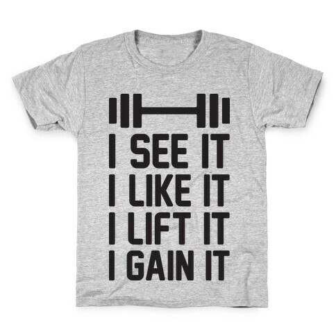 I See It I Like It I Lift It I Gain It Parody Kids T-Shirt