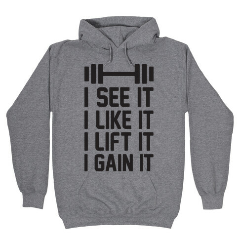 I See It I Like It I Lift It I Gain It Parody Hooded Sweatshirt