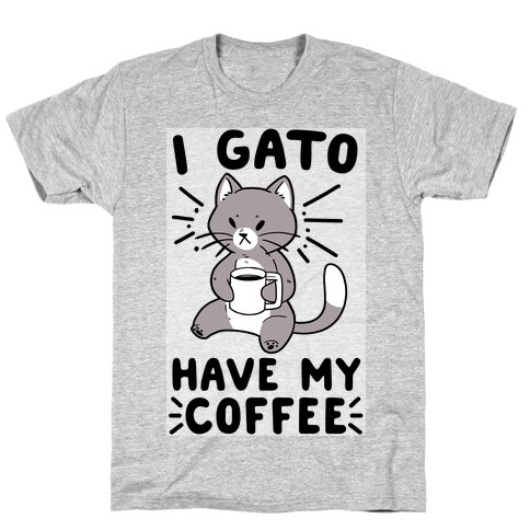 I Gato Have My Coffee  T-Shirt