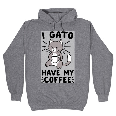 I Gato Have My Coffee  Hooded Sweatshirt