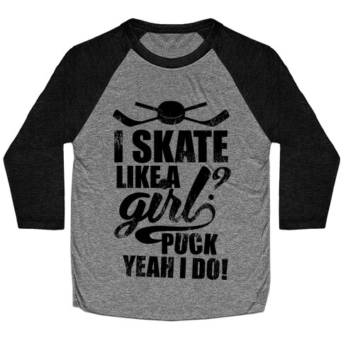 I Skate Like A Girl? Puck Yeah I Do! Baseball Tee