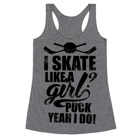 I Skate Like A Girl? Puck Yeah I Do! Racerback Tank Top