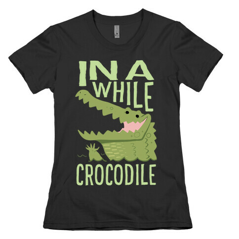 In a While, Crocodile Womens T-Shirt