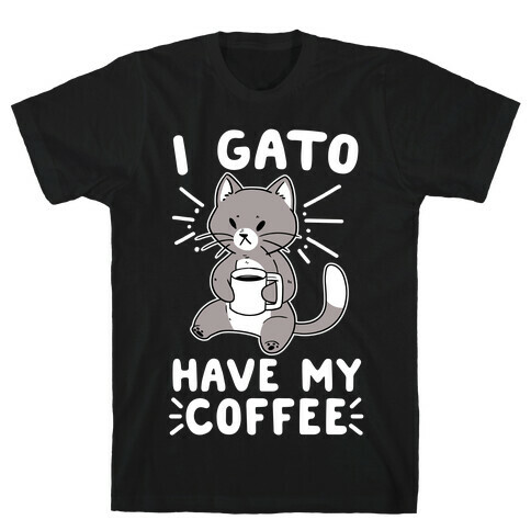I Gato Have My Coffee  T-Shirt