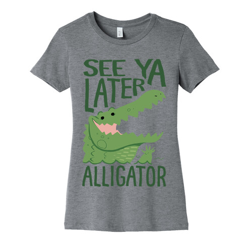 See Ya Later, Alligator Womens T-Shirt