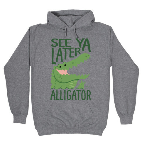 See Ya Later, Alligator Hooded Sweatshirt