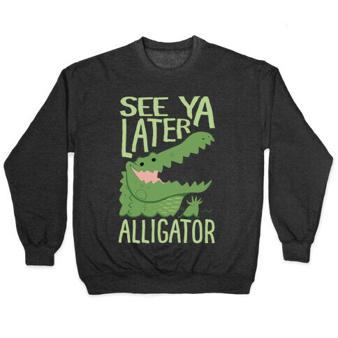 See Ya Later, Alligator Pullover