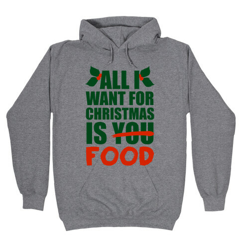All I Want For Christmas Is Food Hooded Sweatshirt