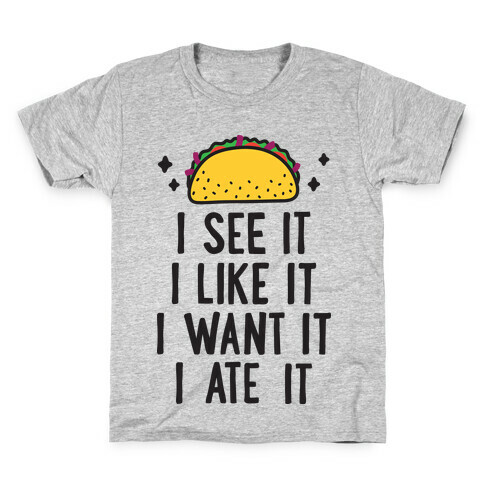 I See It I Like It I Want It I Ate It - 7 Tacos Parody Kids T-Shirt