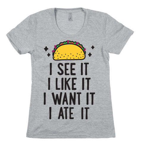 I See It I Like It I Want It I Ate It - 7 Tacos Parody Womens T-Shirt