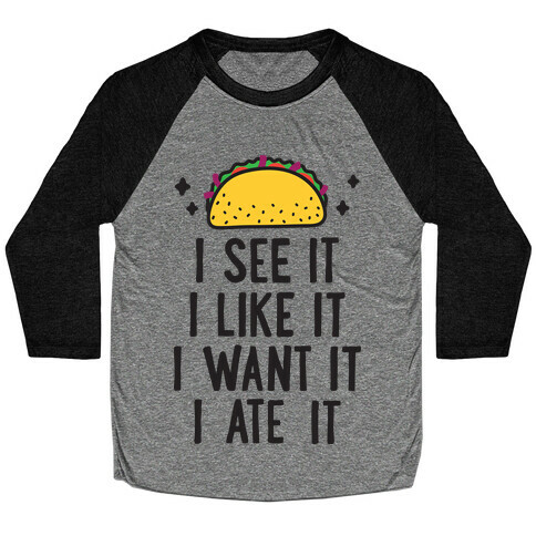 I See It I Like It I Want It I Ate It - 7 Tacos Parody Baseball Tee