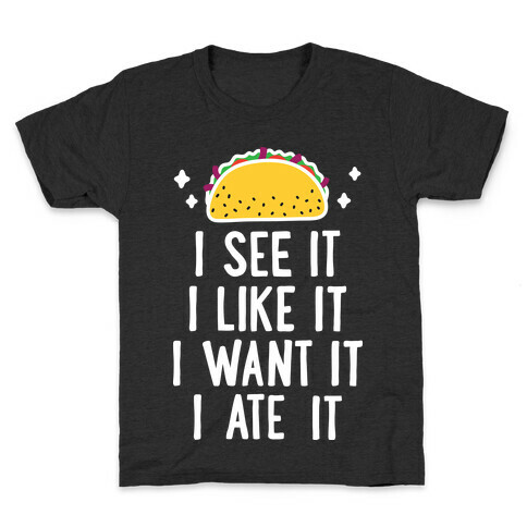 I See It I Like It I Want It I Ate It - 7 Tacos Parody  Kids T-Shirt