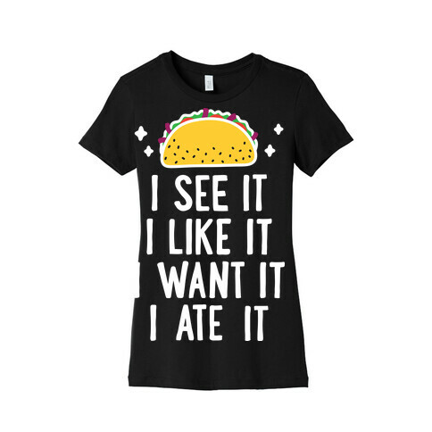I See It I Like It I Want It I Ate It - 7 Tacos Parody  Womens T-Shirt