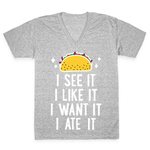 I See It I Like It I Want It I Ate It - 7 Tacos Parody  V-Neck Tee Shirt