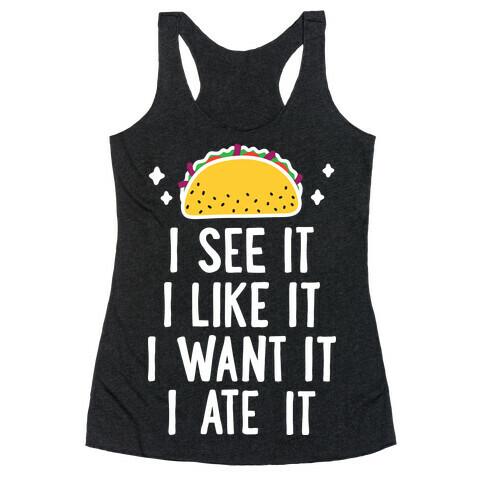 I See It I Like It I Want It I Ate It - 7 Tacos Parody  Racerback Tank Top