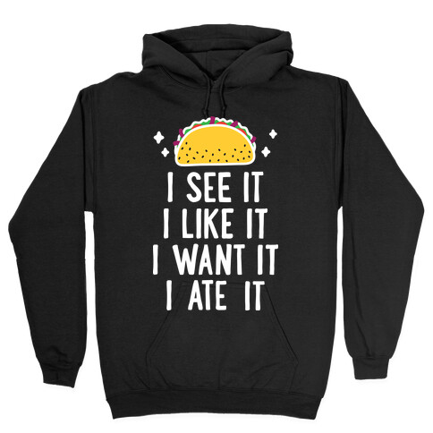 I See It I Like It I Want It I Ate It - 7 Tacos Parody  Hooded Sweatshirt