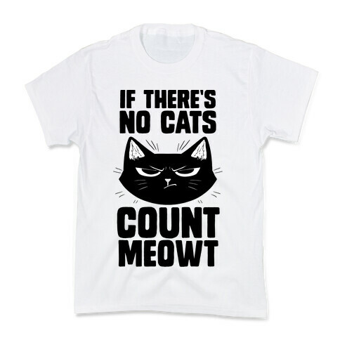 If There's No Cat's Count Meowt Kids T-Shirt