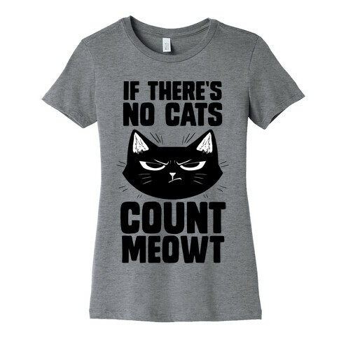 If There's No Cat's Count Meowt Womens T-Shirt