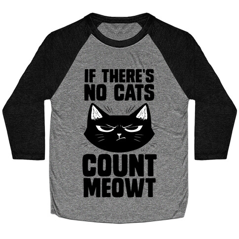 If There's No Cat's Count Meowt Baseball Tee