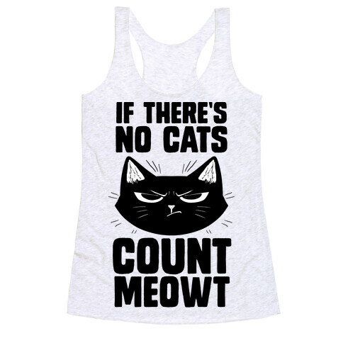 If There's No Cat's Count Meowt Racerback Tank Top