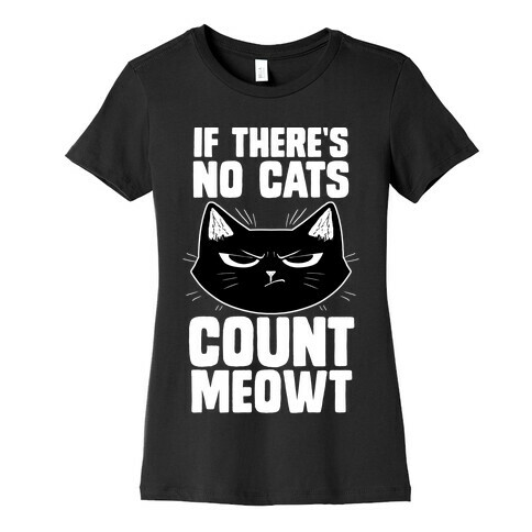 If There's No Cat's Count Meowt Womens T-Shirt