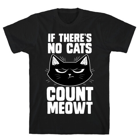 If There's No Cat's Count Meowt T-Shirt