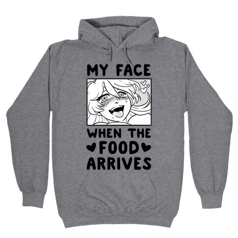 My Face When the Food Arrives  Hooded Sweatshirt