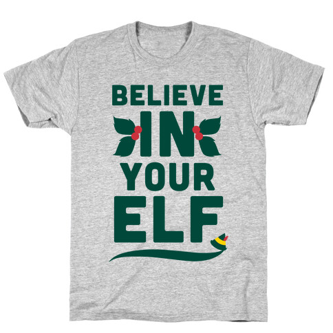 Believe In Your Elf! T-Shirt