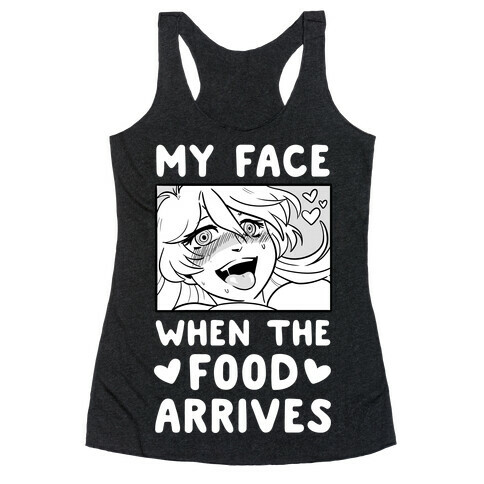 My Face When the Food Arrives  Racerback Tank Top