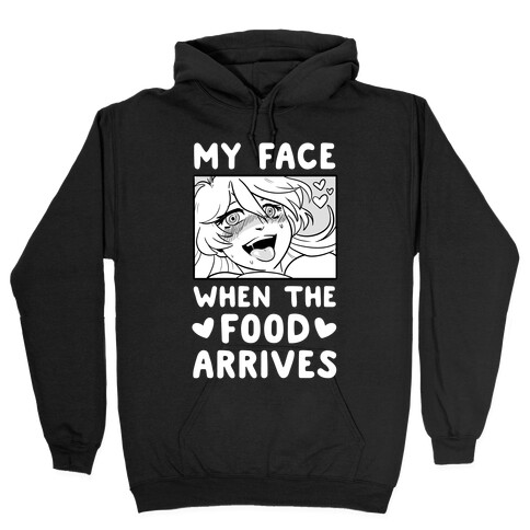 My Face When the Food Arrives  Hooded Sweatshirt