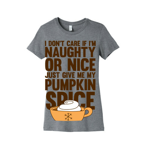 Just Give Me My Pumpkin Spice Womens T-Shirt