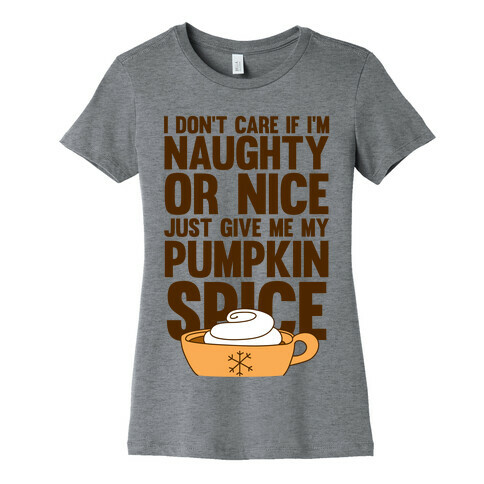 Just Give Me My Pumpkin Spice Womens T-Shirt