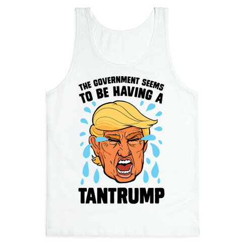 The Government Seems To Be Having A Tantrump Tank Top