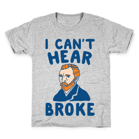 I Can't Hear Broke Van Gogh Parody Kids T-Shirt