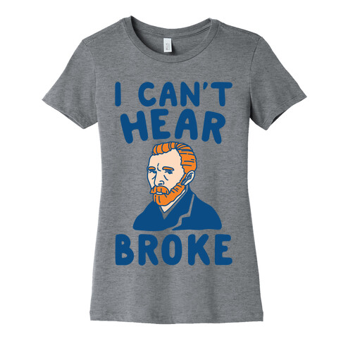 I Can't Hear Broke Van Gogh Parody Womens T-Shirt