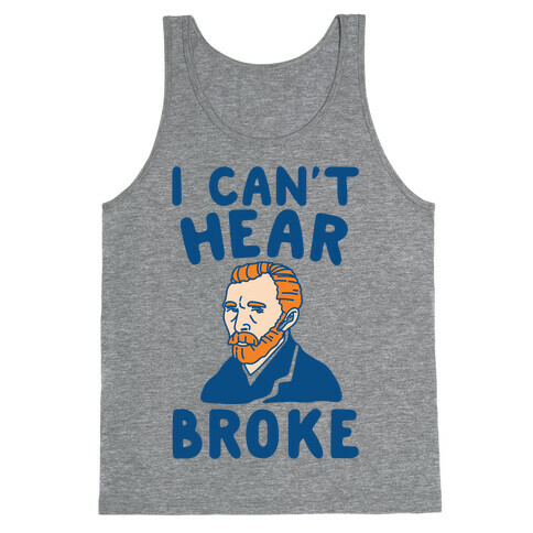 I Can't Hear Broke Van Gogh Parody Tank Top