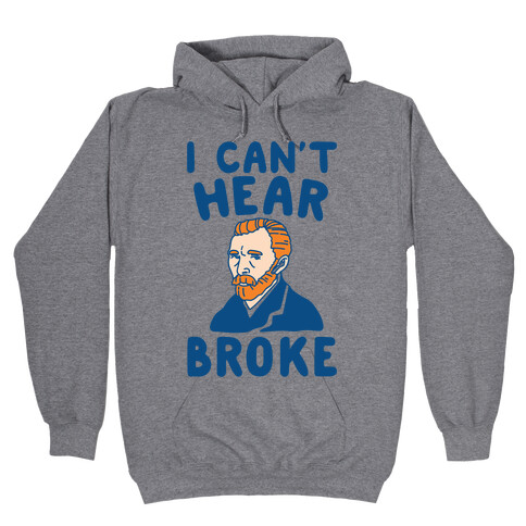 I Can't Hear Broke Van Gogh Parody Hooded Sweatshirt