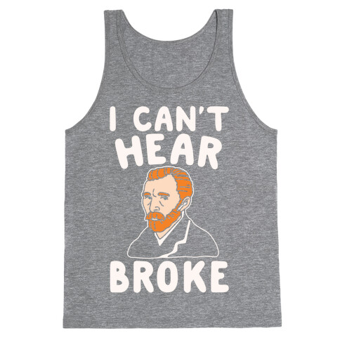 I Can't Hear Broke Van Gogh Parody White Print Tank Top