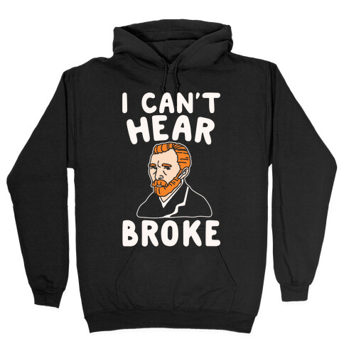 I Can't Hear Broke Van Gogh Parody White Print Hooded Sweatshirt