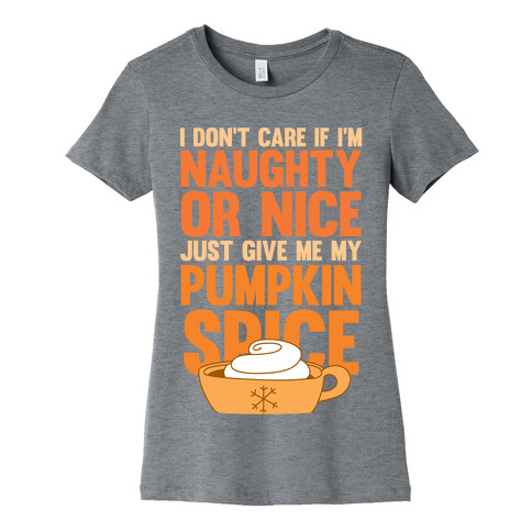 Just Give Me My Pumpkin Spice (White Ink) Womens T-Shirt