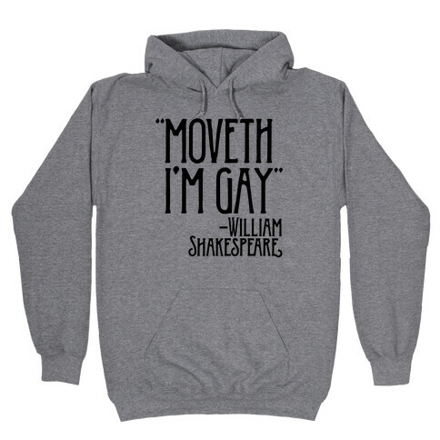 Moveth I'm Gay Shakespeare Parody Hooded Sweatshirt