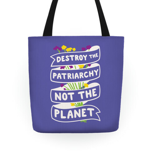 Destroy The Patriarchy Not The Planet Tote