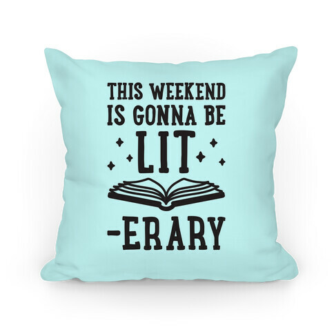 This Weekend Is Gonna Be Lit-erary Pillow