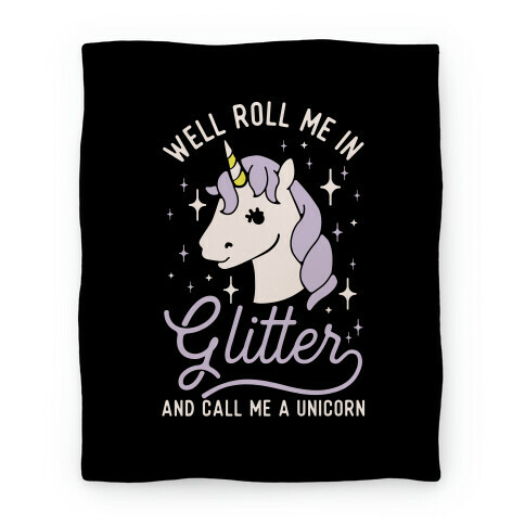 Well Roll Me In Glitter And Call Me a Unicorn Blanket