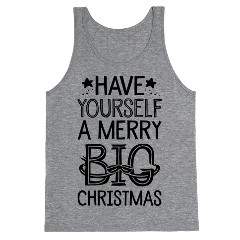 Have Yourself A Merry Big Christmas Tank Top