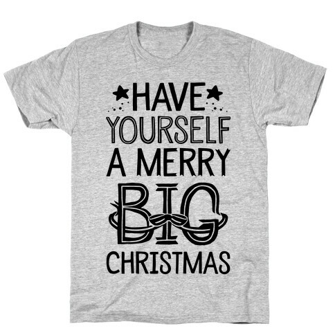 Have Yourself A Merry Big Christmas T-Shirt