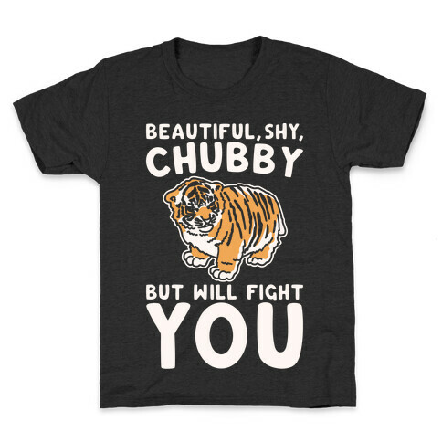 Beautiful Shy Chubby But Will Fight You White Print Kids T-Shirt