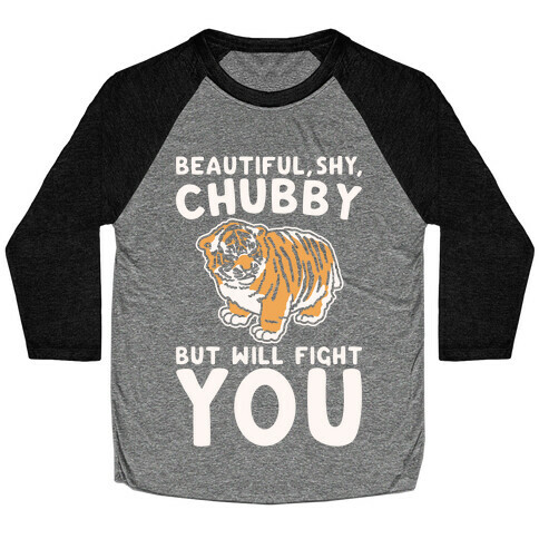 Beautiful Shy Chubby But Will Fight You White Print Baseball Tee