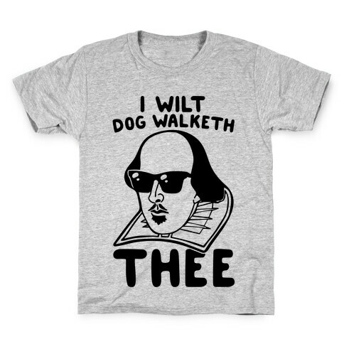 I Wilt Dog Walketh Thee Shakespeare Parody Kids T-Shirt